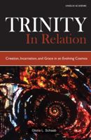 Trinity in Relation: Creation, Incarnation, and Grace in an Evolving Cosmos 159982096X Book Cover