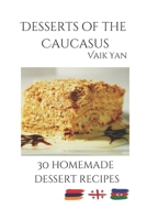 Desserts of the Caucasus: 30 homemade dessert recipes B0DZSHR863 Book Cover