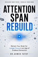 Attention Span Rebuild: Retrain Your Brain for Longer Focus in an Age of Endless Distraction (Mind Mastery Series) B0H4L9BDFK Book Cover