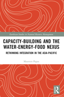 Capacity-Building and the Water-Energy-Food Nexus: Rethinking Integration in the Asia-Pacific 1032672684 Book Cover