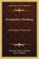 Krechinsky's Wedding: A Comedy In Three Acts 1163810649 Book Cover