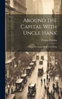 Around the Capital with Uncle Hank: Recorded Together with Many Pictures 1014901634 Book Cover