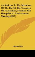 An Address To The Members Of The Bar Of The Counties Of Hampshire, Franklin And Hampden At Their Annual Meeting 0469099593 Book Cover