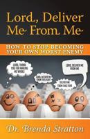 Lord, Deliver Me from Me - How to Stop Becoming Your Own Worst Enemy 1460241223 Book Cover