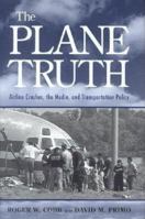 The Plane Truth: Airline Crashes, the Media, and Transportation Policy 0815771991 Book Cover