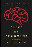 Piece by Fragment: A Play 1980553173 Book Cover
