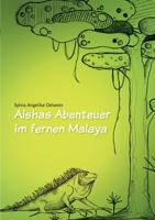 Aishas Abenteuer im fernen Malaya: für Kinder ab 5 Jahren und Erwachsene, die nicht vergessen haben, Kind zu sein. 3753459054 Book Cover