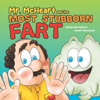 Mr McHeart and the Most Stubborn Fart: A hilarious children's book about the adventures of Mr McHeart who tries to fart but simply can't! 0975623699 Book Cover