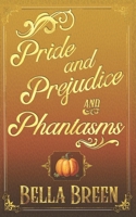 Pride and Prejudice and Phantasms: A Pride and Prejudice Variation (Pride and Prejudice Variations) B0CQY7TF8G Book Cover
