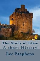 The story of Elise: A short History 1533523096 Book Cover