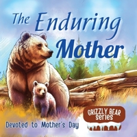 The Enduring Mother: A Great Gift for Mother's Day - Mother's Sacrifices illustrated in Children's Picture Book (Bears' Stories) 9843565118 Book Cover