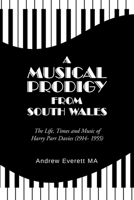 A Musical Prodigy from South Wales : The Life, Times and Music of Harry Parr Davies (1914- 1955) 1728397421 Book Cover