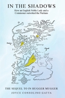 In the Shadows: How an English noble lady and a commoner Outwitted the Puritans 1917095120 Book Cover