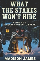 What the Stakes Won't Hide: A Line He's Already Chosen to Break (WHERE THE SNOW CLAIMS GROUND) B0HDNCGKTP Book Cover