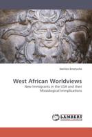 West African Worldviews: New Immigrants in the USA and their Missiological Immplications 3838310012 Book Cover