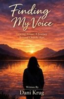 Finding My Voice: Leaving Abuse, A Journey Beyond Church Hurt B0GZBFQ9VR Book Cover