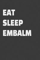 Eat Sleep Embalm: Blank Lined Journal for Funeral Directors, Funeral Home Owners, Morticians & Men & Women in the Burial Industry Gifts B083XT1DSP Book Cover