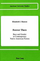 Forever There: Race and Gender in Contemporary Native American Fiction (American University Studies, Xxiv : American Literature. Vol 11) 082041011X Book Cover