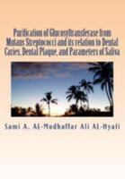 Purification of Glucosyltransferase from Mutans Streptococci and its relation to Dental Caries, Dental Plaque and Parameters of Saliva: Purification of Glucosyltransferase 1512079731 Book Cover