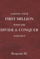 Earning Your First Million With the Divide and Conquer Strategy B0DRTCQNVC Book Cover