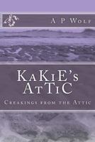 KaKiE's AtTiC: Creakings From the Attic 1534725288 Book Cover