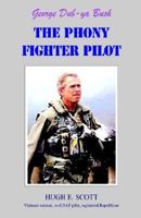 George Dub-ya Bush, the Phony Fighter Pilot 1413465161 Book Cover