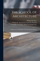 The School of Architecture: Its Resources and Methods. the Instruction in Practice 1015281869 Book Cover