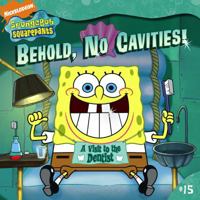 Behold, No Cavities!: A Visit to the Dentist (Spongebob Squarepants (8x8)) 1416935665 Book Cover