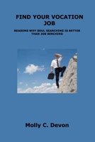 Find Your Vocation Job: Reasons Why Soul Searching Is Better Than Job Serching 1806153300 Book Cover