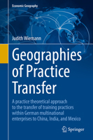 Geographies of Practice Transfer: A Practice Theoretical Approach to the Transfer of Training Practices Within German Multinational Enterprises to China, India, and Mexico 3030951847 Book Cover