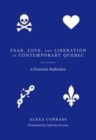 Fear, Love, and Liberation in Contemporary Quebec: A Feminist Reflection 1771134143 Book Cover