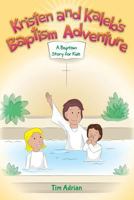 Kristen and Kaleb's Baptism Adventure: A Baptism Story for Kids 1495204774 Book Cover