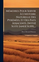 MÃ(c)moires Pour Servir Ã L'histoire Naturelle Des PyrÃ(c)nÃ(c)es, Et Des Pays Adjacents. [with] Suite [and] Suppl... (French Edition) 1024608166 Book Cover