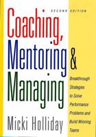 Coaching, Mentoring, and Managing: Breakthrough Strategies to Solve Performance Problems and Build Winning Teams 1564145840 Book Cover