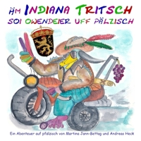 Äm Indiana Tritsch soi Owendeier uff Pälzisch: Die Abenteuer des Indiana Tritsch auf (vorder)pfälzer Mundart B094T5BXVQ Book Cover