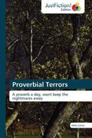 Proverbial Terrors: A proverb a day, wont keep the nightmares away 3845446005 Book Cover