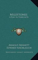 Milestones;: A play in three acts B0BQJQHT57 Book Cover