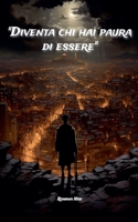 Diventa chi hai paura di essere (Italian Edition) B0FCFPX2KZ Book Cover