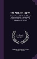 The Amherst Papyri; Being an Account of the Greek Papyri in the Collection of the Right Hon. Lord Amherst of Hackney, F. S. A. at Didlington Hall, Norfolk 1014348161 Book Cover