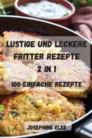 Lustige Und Leckere Fritter Rezepte 2 in 1: 100 Easy Peasy Recipes 1803502975 Book Cover