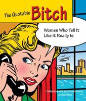 The Quotable Bitch: Women Who Tell It Like It Really Is 1599212137 Book Cover