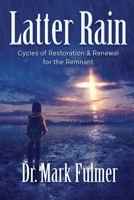 Latter Rain: Cycles of Restoration and Renewal for the Remnant B09GJRZMHT Book Cover