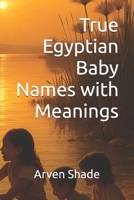 True Egyptian Baby Names with Meanings B0FQCCJ2VR Book Cover