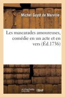 Les mascarades amoureuses, com�die en un acte et en vers 2329295626 Book Cover
