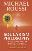 Soularism Philosophy: Concise Edition: A Soularism Philosophy (Soularism Philosophy Series) B0G4GRS8QM Book Cover