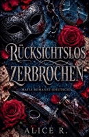 Rücksichtslos Zerbrochen: Mafia Romanze (Deutsch) (Wunderschönes Chaos) (German Edition) B0HBGTDSP9 Book Cover