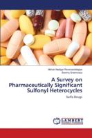 A Survey on Pharmaceutically Significant Sulfonyl Heterocycles 6138346750 Book Cover