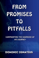 FROM PROMISES TO PITFALLS: Confronting the downside of AI's Journey (Avoiding Oops: Making Decisions for Your Bright Future) B0CHLC8DVC Book Cover