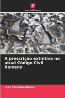 A prescrição extintiva no atual Código Civil Romeno 6207416228 Book Cover