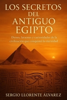 Los secretos del Antiguo Egipto: Dioses, faraones y curiosidades de la civilización que conquistó la eternidad (Spanish Edition) B0GGC78HP9 Book Cover